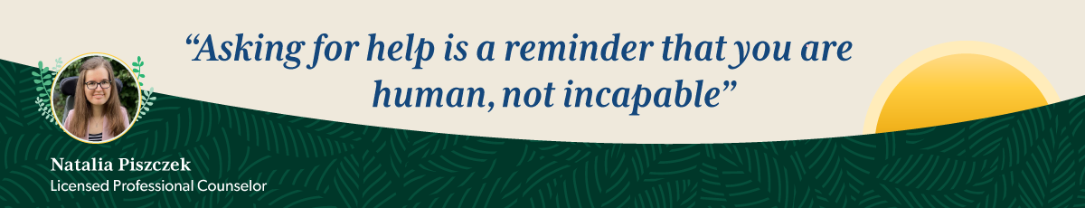 Mental health tip from a therapist: Asking for help is a reminder that you're human, not incapable. 